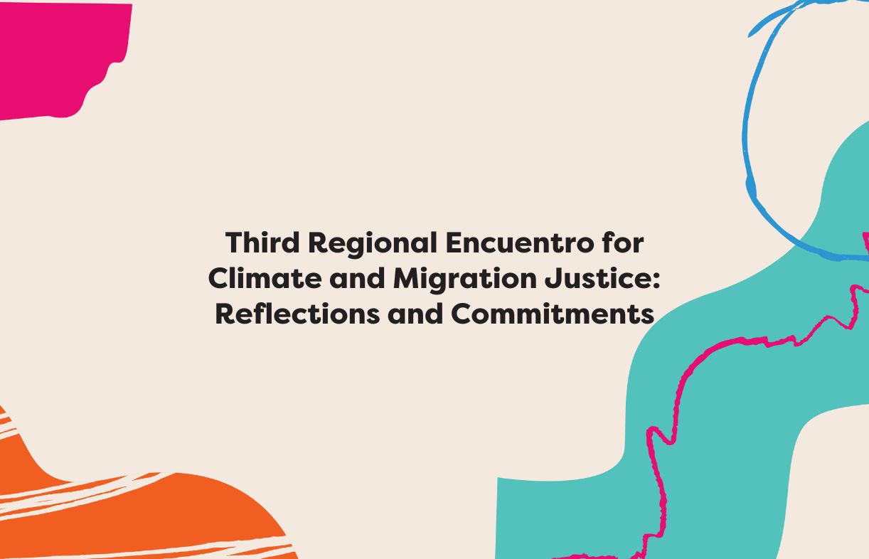 Third Regional Encuentro for Climate and Migration Justice: Reflections ...